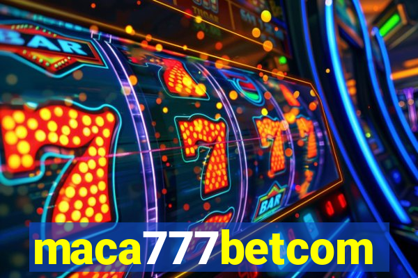 maca777betcom
