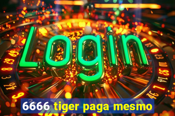 6666 tiger paga mesmo