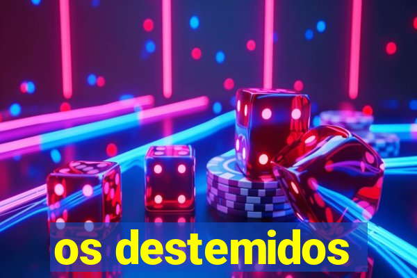 os destemidos