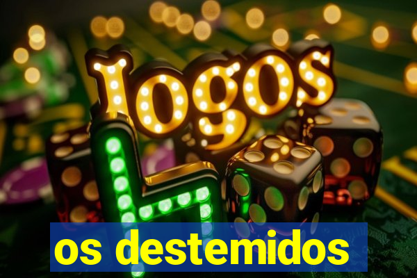 os destemidos