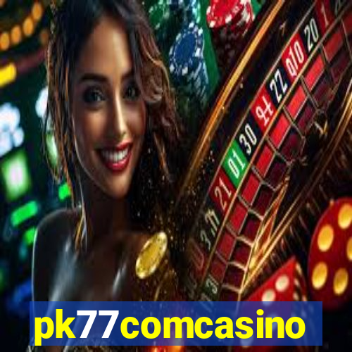 pk77comcasino