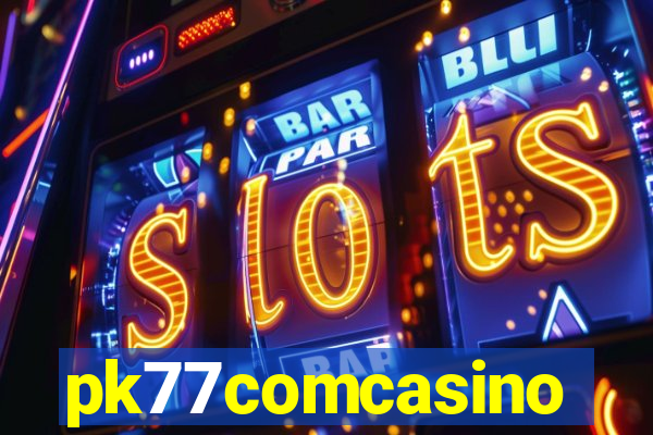 pk77comcasino