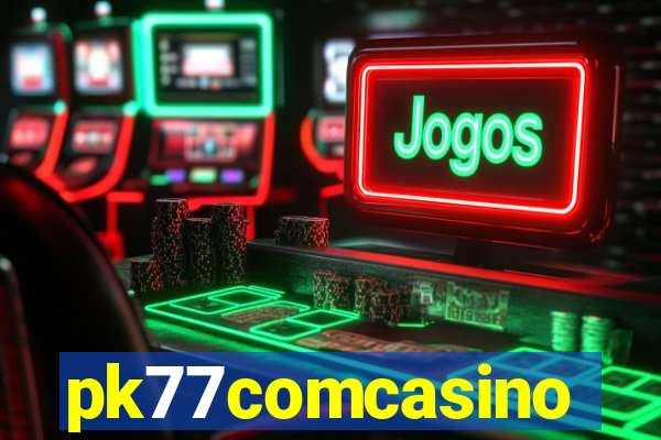 pk77comcasino