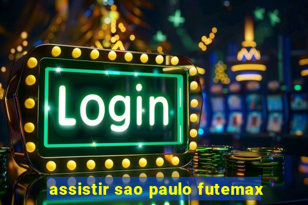 assistir sao paulo futemax