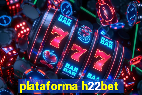 plataforma h22bet