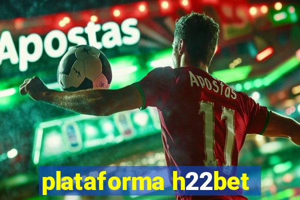 plataforma h22bet