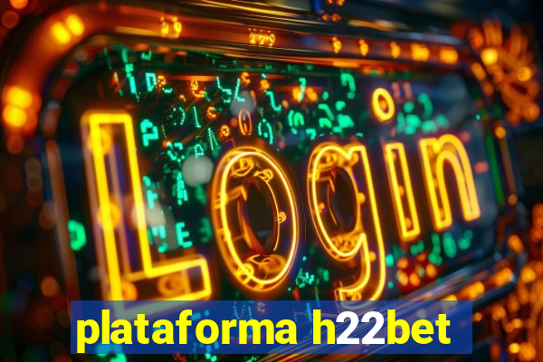 plataforma h22bet