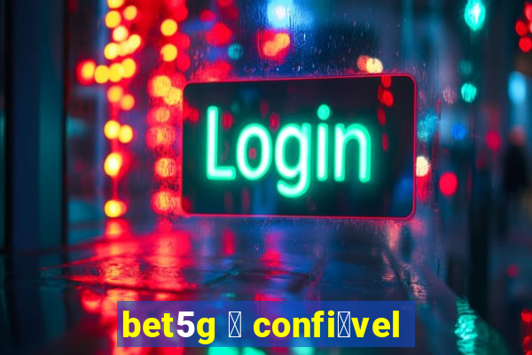 bet5g 茅 confi谩vel