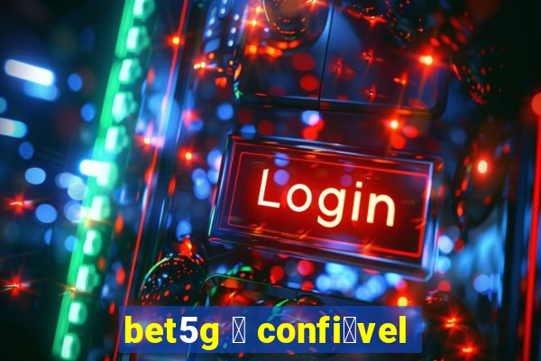 bet5g 茅 confi谩vel