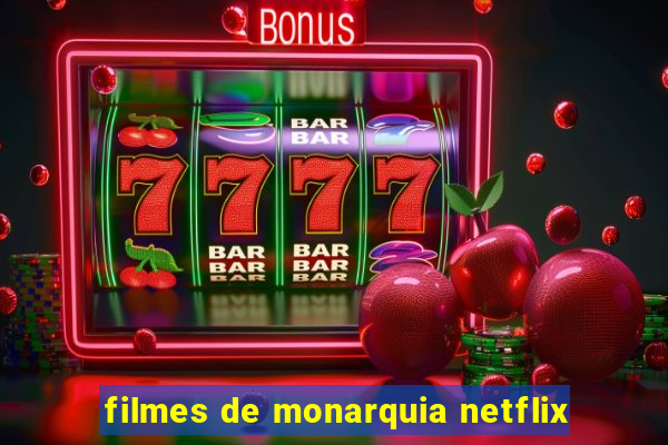 filmes de monarquia netflix