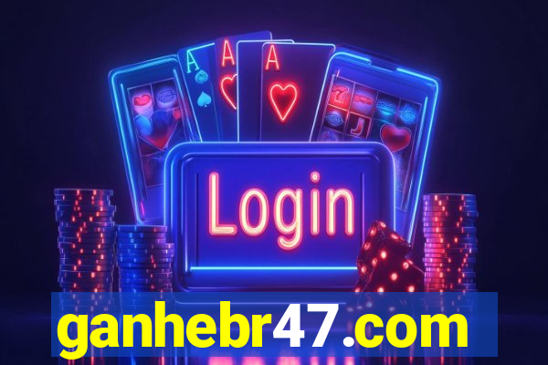 ganhebr47.com