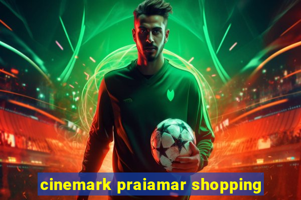 cinemark praiamar shopping