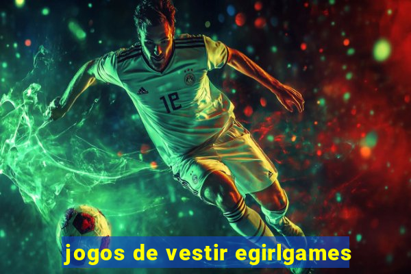 jogos de vestir egirlgames