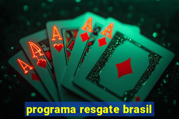 programa resgate brasil
