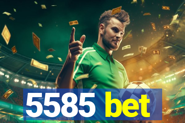 5585 bet