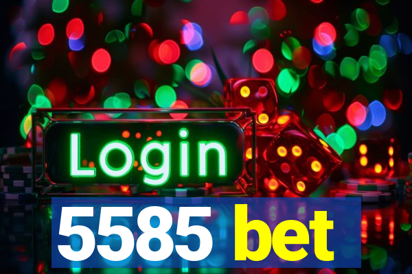 5585 bet