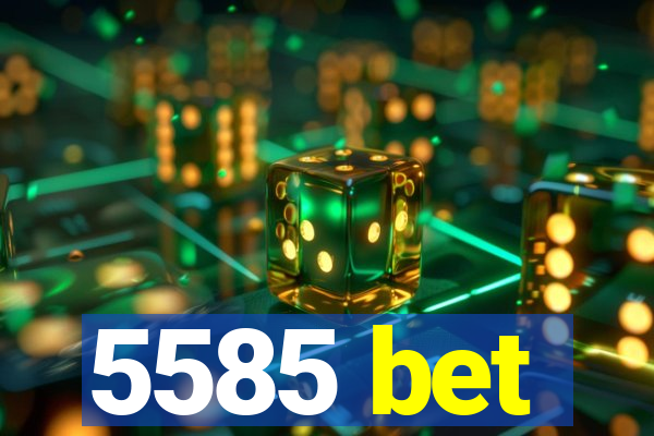5585 bet