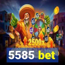 5585 bet
