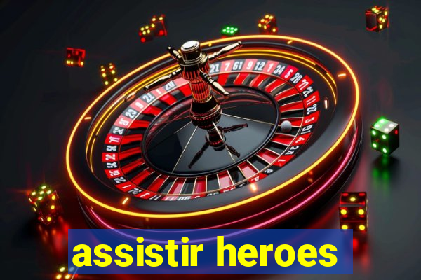 assistir heroes