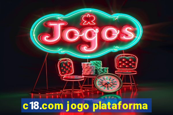 c18.com jogo plataforma
