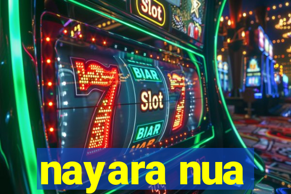 nayara nua