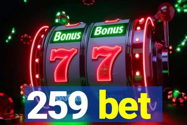 259 bet