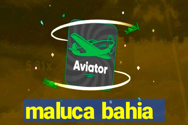 maluca bahia