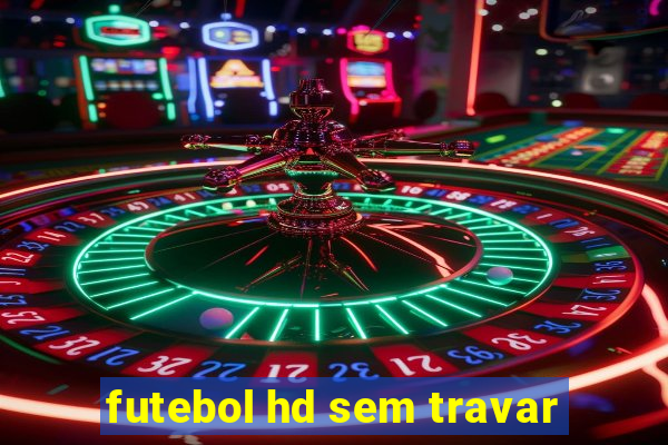futebol hd sem travar