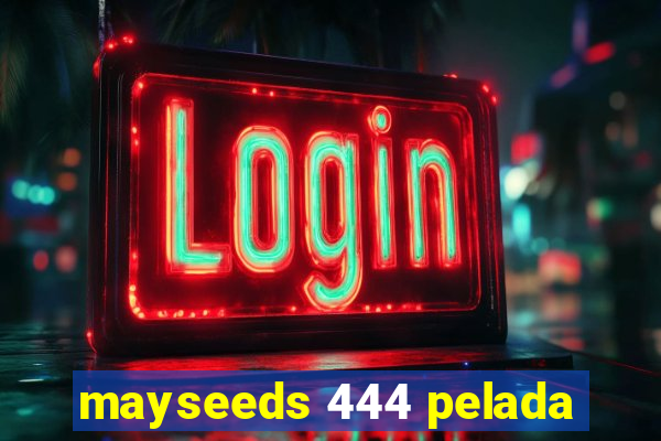 mayseeds 444 pelada