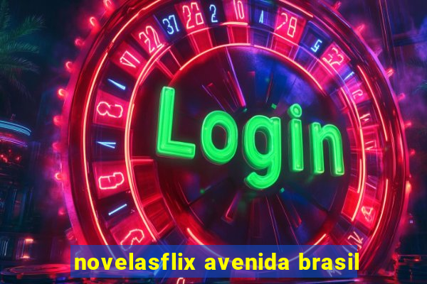 novelasflix avenida brasil