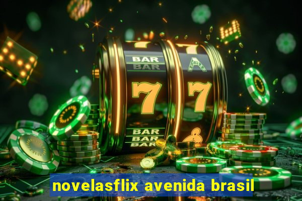 novelasflix avenida brasil