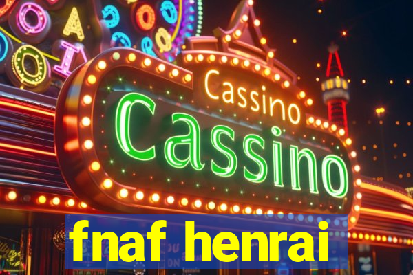 fnaf henrai