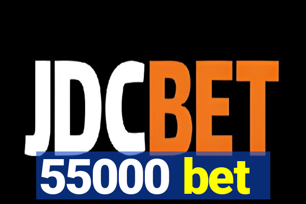 55000 bet