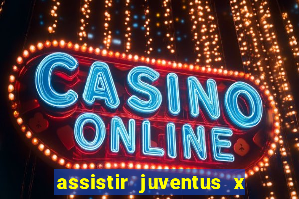 assistir juventus x bayer leverkusen futemax
