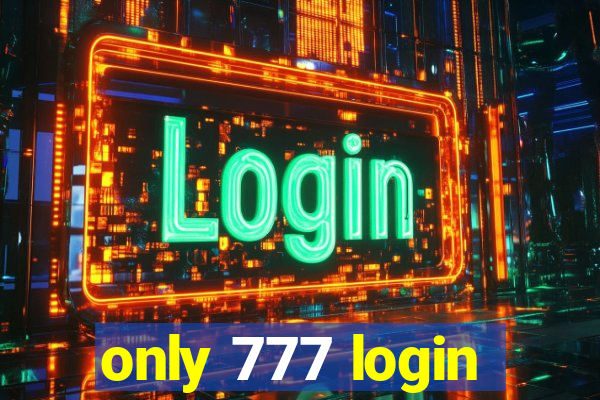 only 777 login
