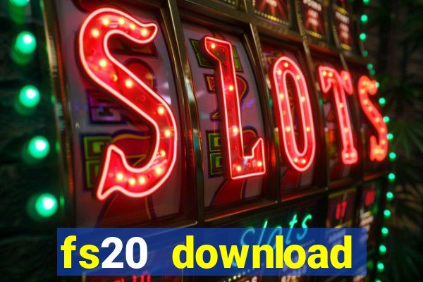 fs20 download dinheiro infinito