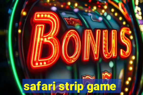 safari strip game