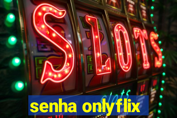 senha onlyflix