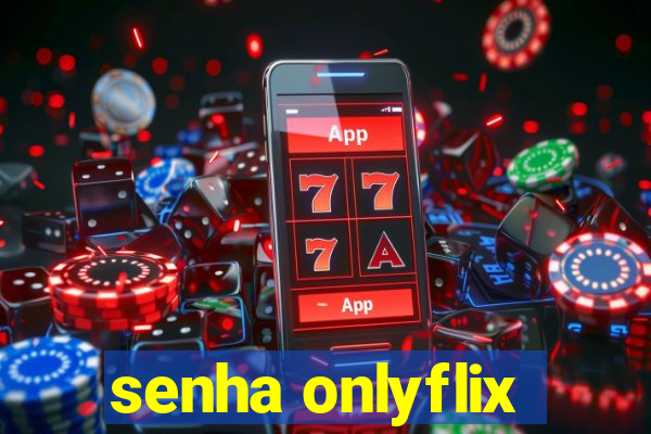 senha onlyflix