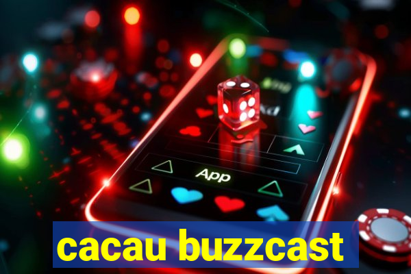 cacau buzzcast