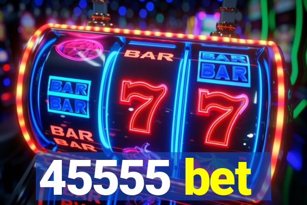 45555 bet
