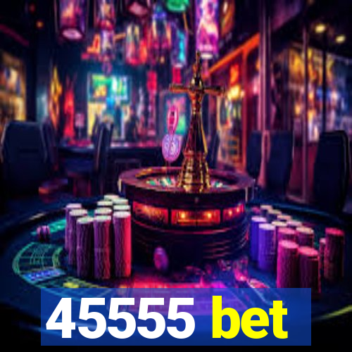 45555 bet