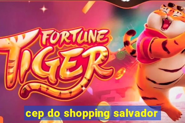 cep do shopping salvador