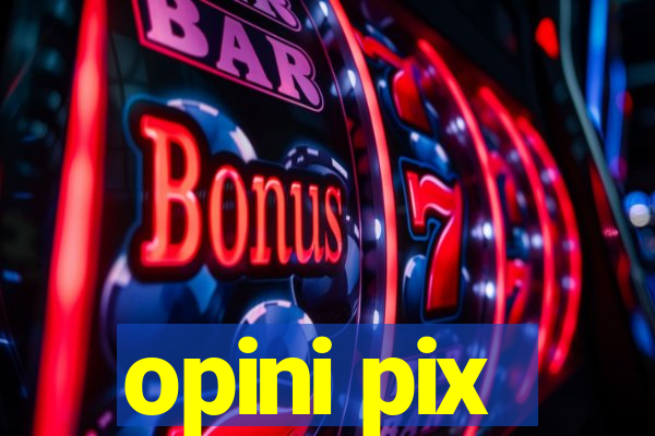 opini pix
