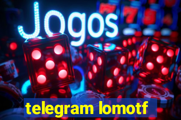 telegram lomotf