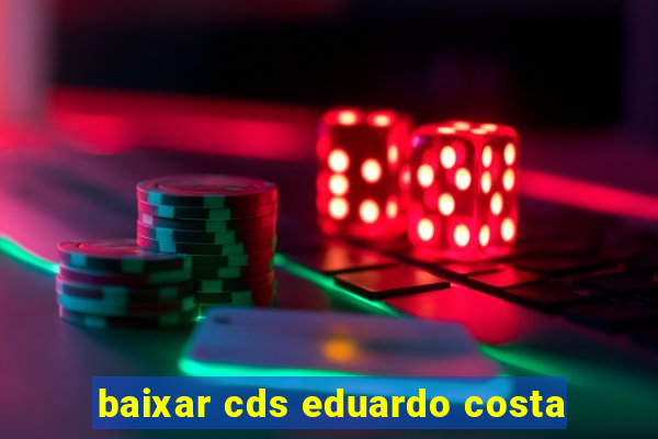 baixar cds eduardo costa