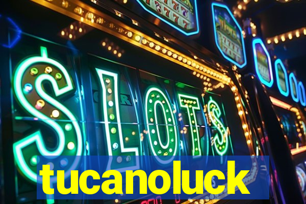 tucanoluck