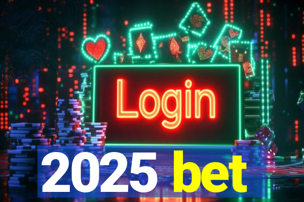 2025 bet