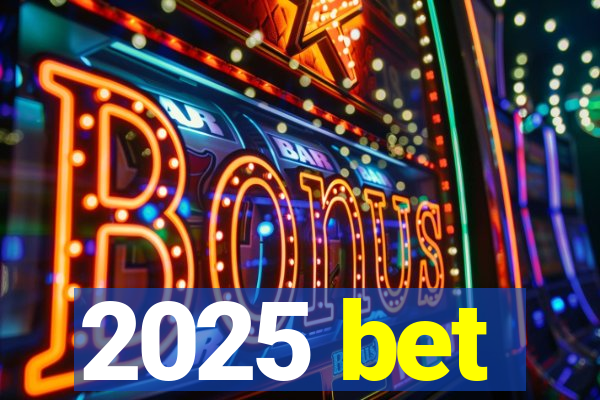 2025 bet