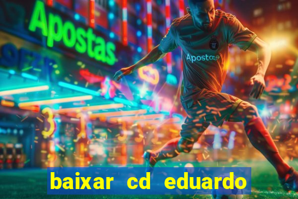 baixar cd eduardo costa as 40 melhores